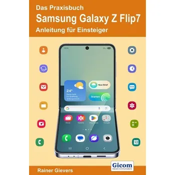 Das Praxisbuch Samsung Galaxy Z Flip7 - Anleitung für Einsteiger - Gievers, Rainer