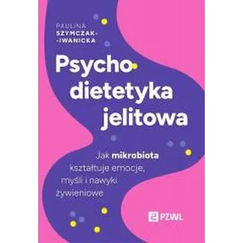 Psychodietetyka jelitowa - Paulina Szymczak-Iwanicka