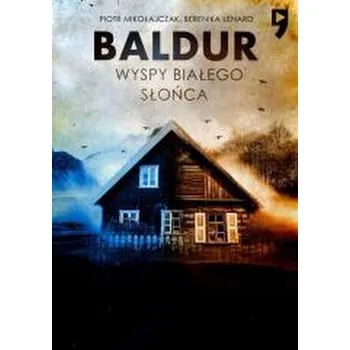 Baldur. Wyspy Białego Słońca. Tom 1 wyd. specjalne - Berenika Lenard Piotr Mikołajczak