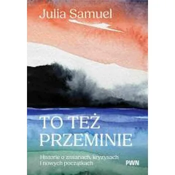 To też przeminie. Historie o zmianach, kryzysach.. - Samuel, Julia