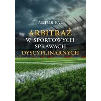 Arbitraż w sportowych sprawach dyscyplinarnych - Artur Fal