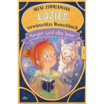 Luzies verwünschtes Wunschbuch - Morgen wird alles besser - Irene Zimmermann