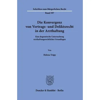 Die Konvergenz von Vertrags- und Deliktsrecht in der Arzthaftung - Karim, Nura
