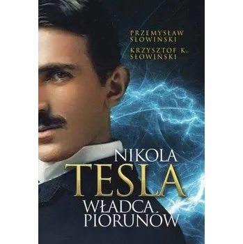 Nikola Tesla. Władca piorunów w.2022 Przemysław Słowiński,Krzysztof K. Słowiński