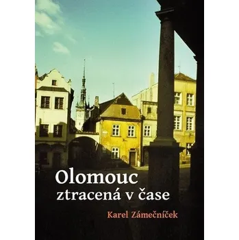 Olomouc ztracená v čase - Zámečníček Karel