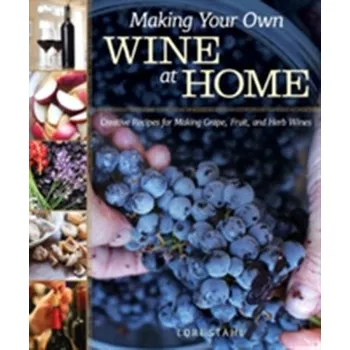 Making Your Own Wine at Home - Stahl, Lori
