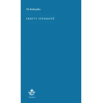 Skrytí svědkové - Kolmačka Vít