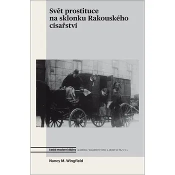 Svět prostituce na sklonku Rakouského císařství - Wingfield Nancy M.