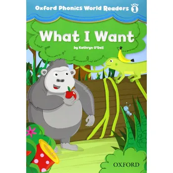 Cizí jazyk Oxford Phonics World 1 Reader What I Want