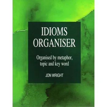 Cizojazyčná kniha Idioms Organiser: Organised by Metaphor, Topic and Key Word