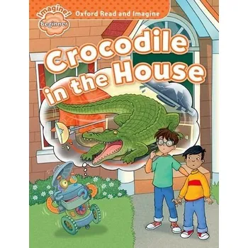 Učebnice Oxford Read and Imagine Level Beginner: Crocodile in the House