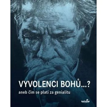 Literární biografie Vyvolenci bohů ...? aneb Čím se platí za genialitu - Roman Cílek