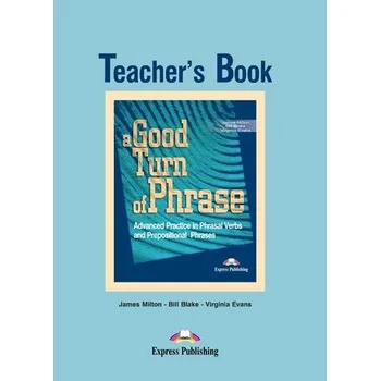 Anglický jazyk A Good Turn of Phrase - Phrasal Verbs & Prepositions Teacher's Book