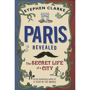 Cizojazyčná kniha Paris Revealed: The Secret Life of a City