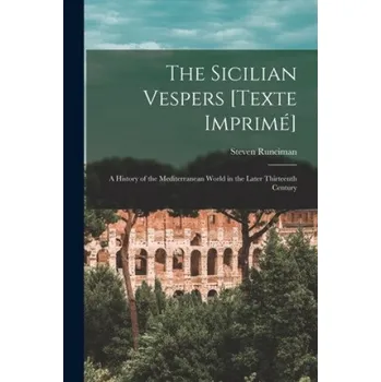 Cizojazyčná kniha The Sicilian Vespers [Texte Imprimé]: a History of the Mediterranean World in the Later Thirteenth Century (Steven (1903-2000) Runciman)(Brožovaná)