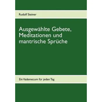 Ausgewahlte Gebete, Meditationen und mantrische Spruche – Rudolf Steiner (DE)