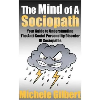 Kniha The Mind Of A Sociopath: Your Guide to Understanding The Anti-Social Personality Disorder of Sociopaths (Michele Gilbert)(Brožovaná)