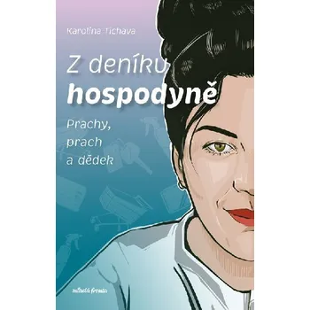 Z deníku hospodyně: Prachy, prach a dědek - Karolína Tichava (2025, brožovaná)