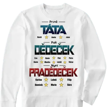 Pánská mikina Mikina - Prvně Táta pak Dědeček nyní Pradědeček - až 6 pravnoučat Mikina / Bílá / L