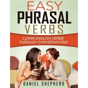 Kniha Easy Phrasal Verbs: Learn English verbs through conversations (MR Daniel S Shepherd Msc,MS Robin Pinkney B Ed,MR Mark Wagland Delta)(Brožovaná)
