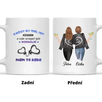 Hrnek - Nejlepší kamarádky - Každý by měl mít někoho s kým nemusí být normální. Mám Tě ráda Bílá