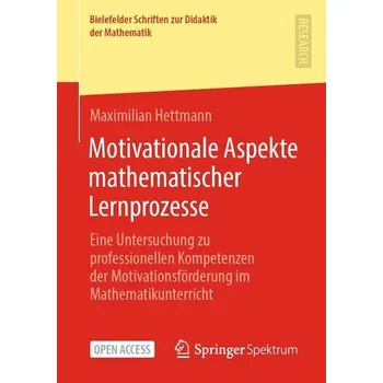 Matematika Motivationale Aspekte mathematischer Lernprozesse - Hettmann, Maximilian