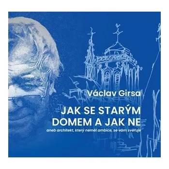 Jak se starým domem a jak ne aneb architekt, který neměl ambice, se vám svěřuje
