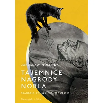 Literární biografie Tajemnice Nagrody Nobla. Skandale, pomyłki.. - Jarosław Molenda