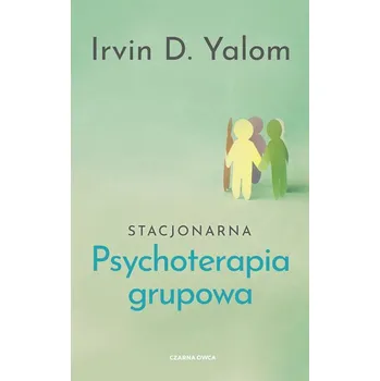 Stacjonarna psychoterapia grupowa - Irvin D. Yalom