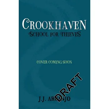Crookhaven: The School for Thieves - J.J. Arcanjo