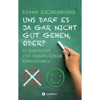 Uns darf es ja gar nicht gut gehen, oder? - Eschenburg, Diana