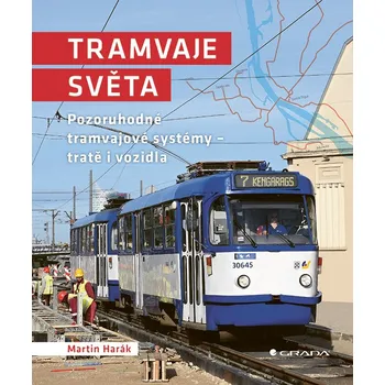 Tramvaje světa: Pozoruhodné tramvajové systémy - tratě i vozidla - Martin Harák (2025, pevná), e-kniha