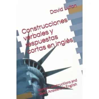 Construcciones verbales y respuestas cortas en inglés: Verbal Constructions and Short Answers in English – David Spencer Luton (ES)