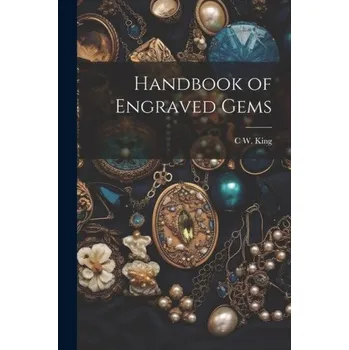 Umění Handbook of Engraved Gems – C W. 1818-1888 King (EN)