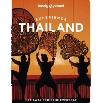 Lonely Planet Experience Thailand - Lonely Planet, Barbara Woolsey, Amy Bensema, Choltanutkun Tun-atiruj, Chawadee Nualkhair, Aydan Stuart, Megan Leon