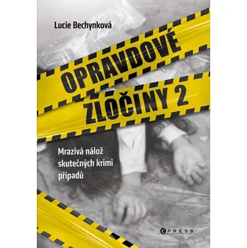 Opravdové zločiny 2 - Zákulisí a detaily nejzásadnějších světových případů - Bechynková Lucie