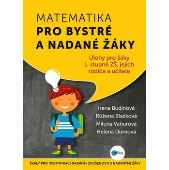 Přírodní věda Matematika pro bystré a nadané žáky - Úlohy z matematiky pro bystré a nadané děti prvního stupně ZŠ, - Helena Durnová, Milena Vaňurová, Růžena Blažková, Irena Budínová