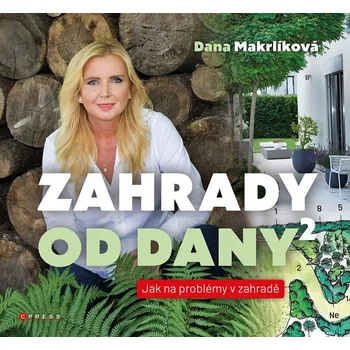 Zahrady od Dany 2 - Jak na problémy v zahradě - Makrlíková Dana