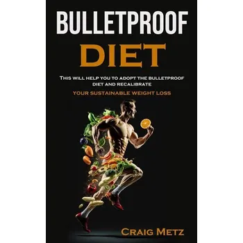 bulletproof diet - Metz, Craig