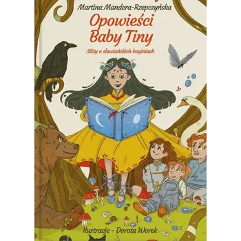 Opowieści Baby Tiny. Mity o słowiańskich boginiach - Mandera-Rzepczyńska Martina