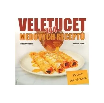 Veletucet medových receptů - Tomáš Přecechtěl