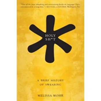 Kniha Holy Sh*t: A Brief History of Swearing - Melissa Mohr