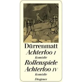 Umění Achterloo I. Rollenspiele. Achterloo IV - Friedrich Dürrenmatt