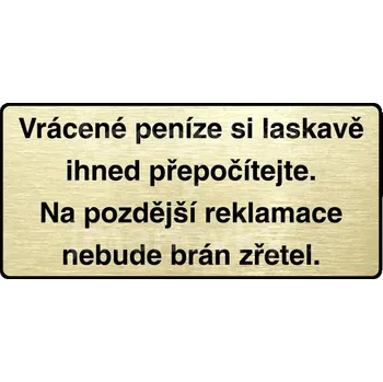 Značení Zlatý piktogram "VRÁCENÉ PENÍZE SI LASKAVĚ IHNED PŘEPOČÍTEJTE" s černým&nbsp;textem a rámečkem&nbsp;-