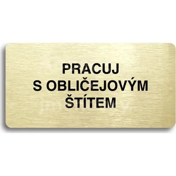 Značení Zlatý piktogram "PRACUJ S OBLIČEJOVÝM ŠTÍTEM" s černým textem bez rámečku -