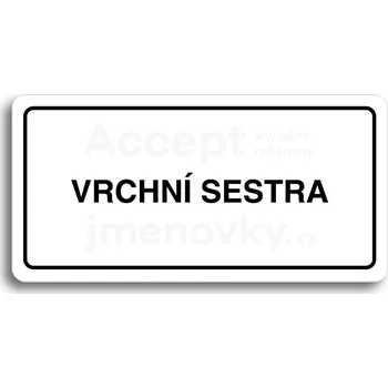 Informační tabulka Bílý piktogram "VRCHNÍ SESTRA" s černým textem a rámečkem&nbsp;-
