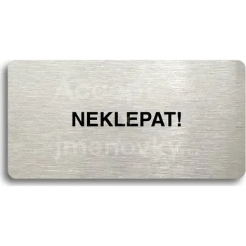 Informační tabulka Stříbrný piktogram "NEKLEPAT" s černým&nbsp;textem bez rámečku -