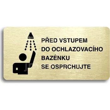 Informační tabulka Zlatý piktogram "PŘED VSTUPEM DO OCHLAZOVACÍHO BAZÉNKU SE OSPRCHUJTE" s černým&nbsp;textem bez rámečku&nbsp;-