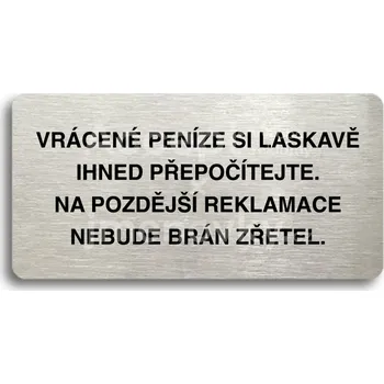 Značení Stříbrný piktogram "VRÁCENE PENÍZE SI LASKAVĚ PŘEPOČÍTEJTE NA POZDĚJŠÍ REKLAMACE NEBUDE BRÁN ZŘETEL" s černým textem bez rámečku -