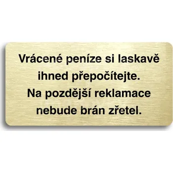 Informační tabulka Zlatý piktogram "VRÁCENÉ PENÍZE SI LASKAVĚ IHNED PŘEPOČÍTEJTE" s černým&nbsp;textem bez rámečku&nbsp;-